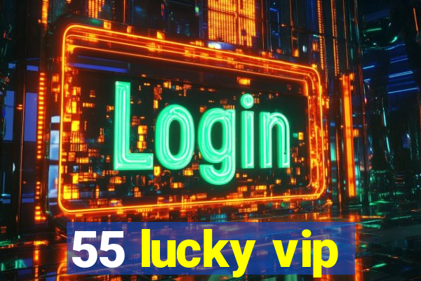 55 lucky vip